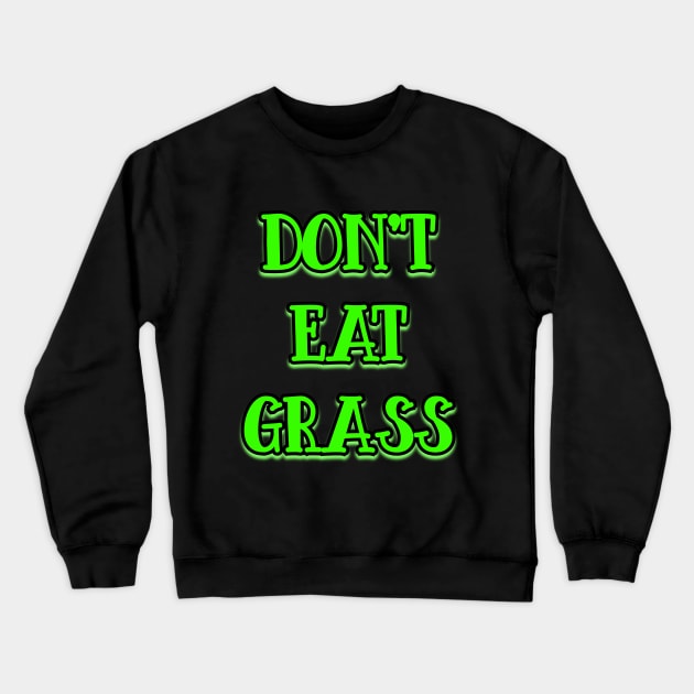 Dont Eat Grass v2 Crewneck Sweatshirt by Word and Saying